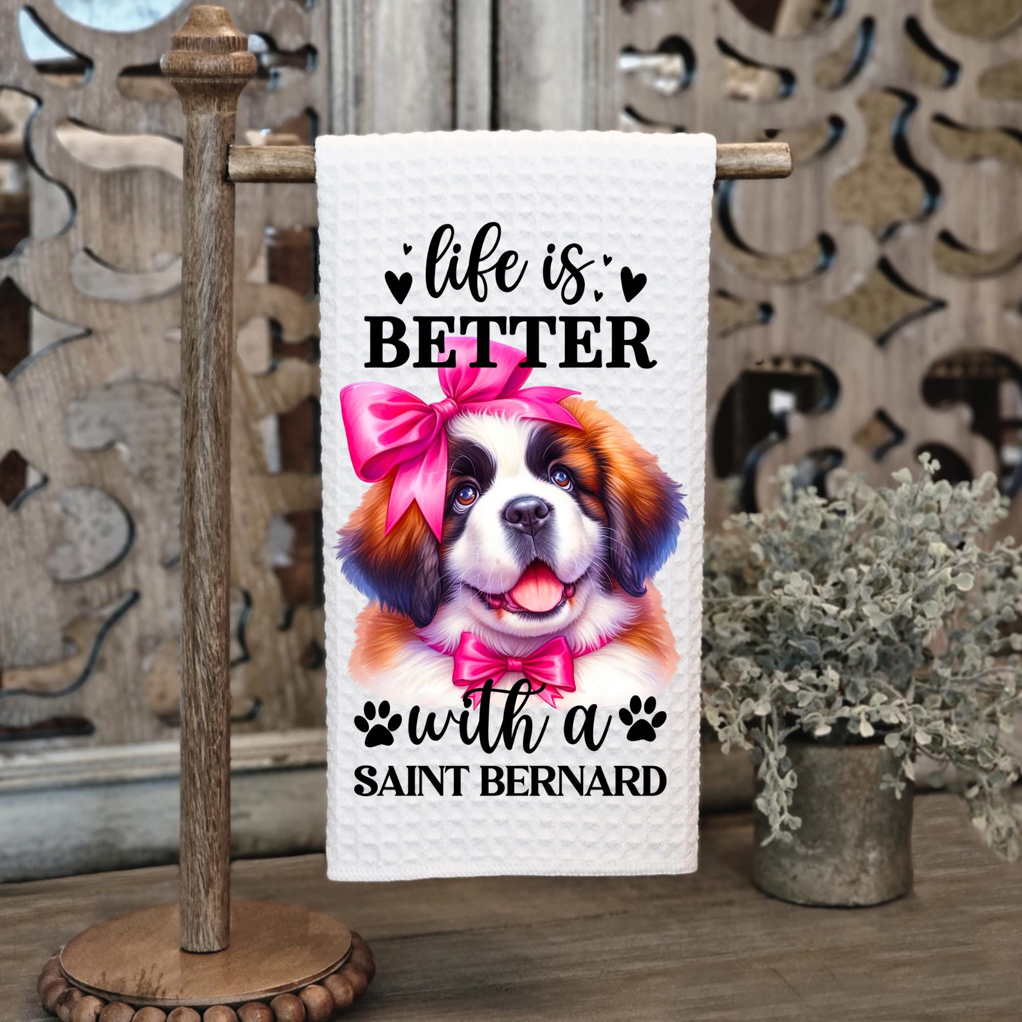 Life is Better with a Saint Bernard Kitchen Towel
